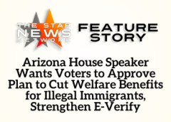 TSNN Featured: Arizona House Speaker Wants Voters to Approve Plan to Cut Welfare Benefits for Illegal Immigrants, Strengthen E-Verify