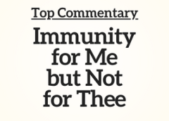 Top Commentary: Immunity for Me but Not for Thee