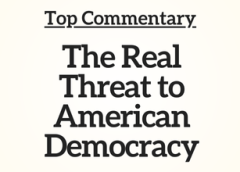 Top Commentary: The Real Threat to American Democracy