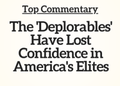 Top Commentary: The ‘Deplorables’ Have Lost Confidence in America’s Elites